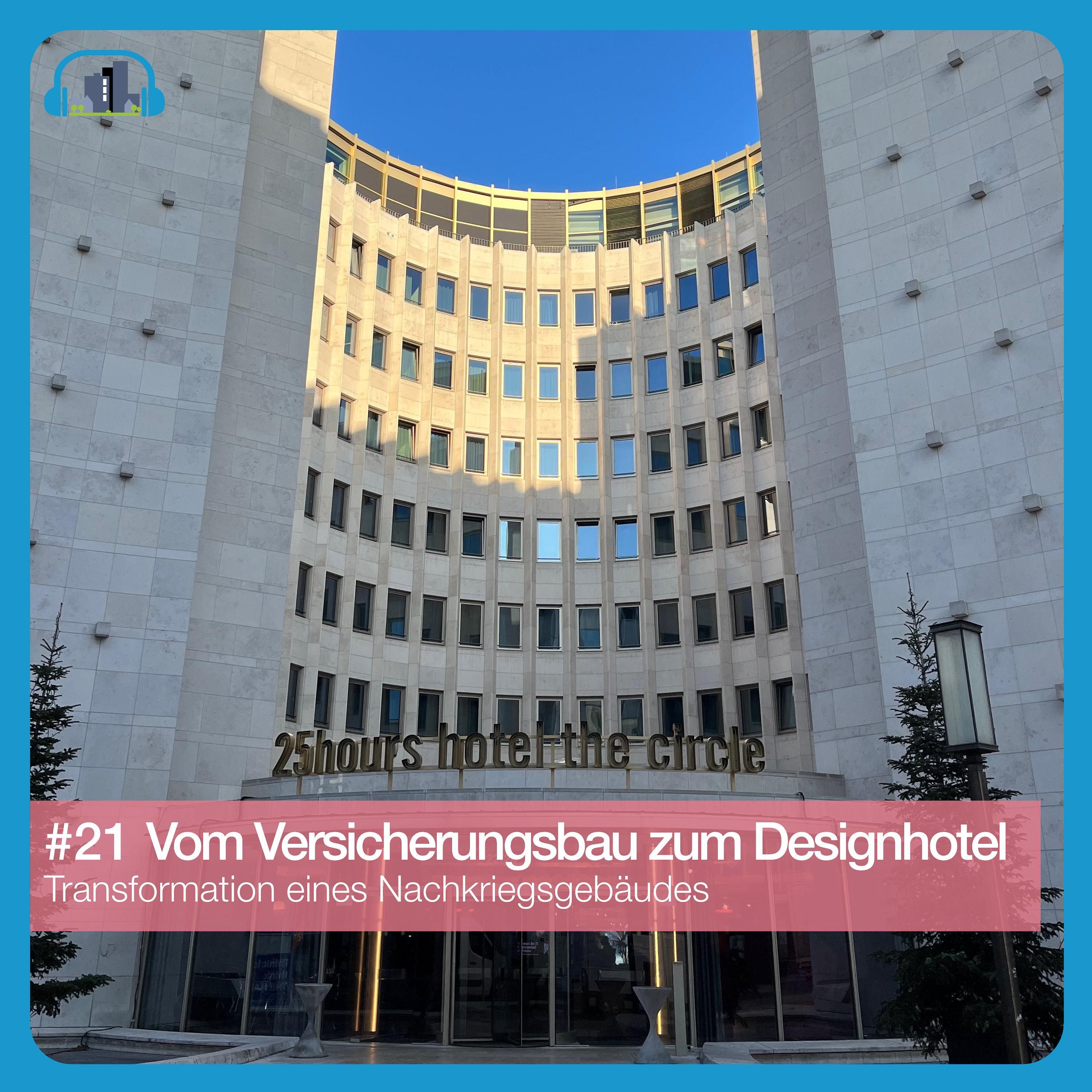 #21 Vom Versicherungsbau zum Designhotel – Das 25hours Hotel The Circle in Köln