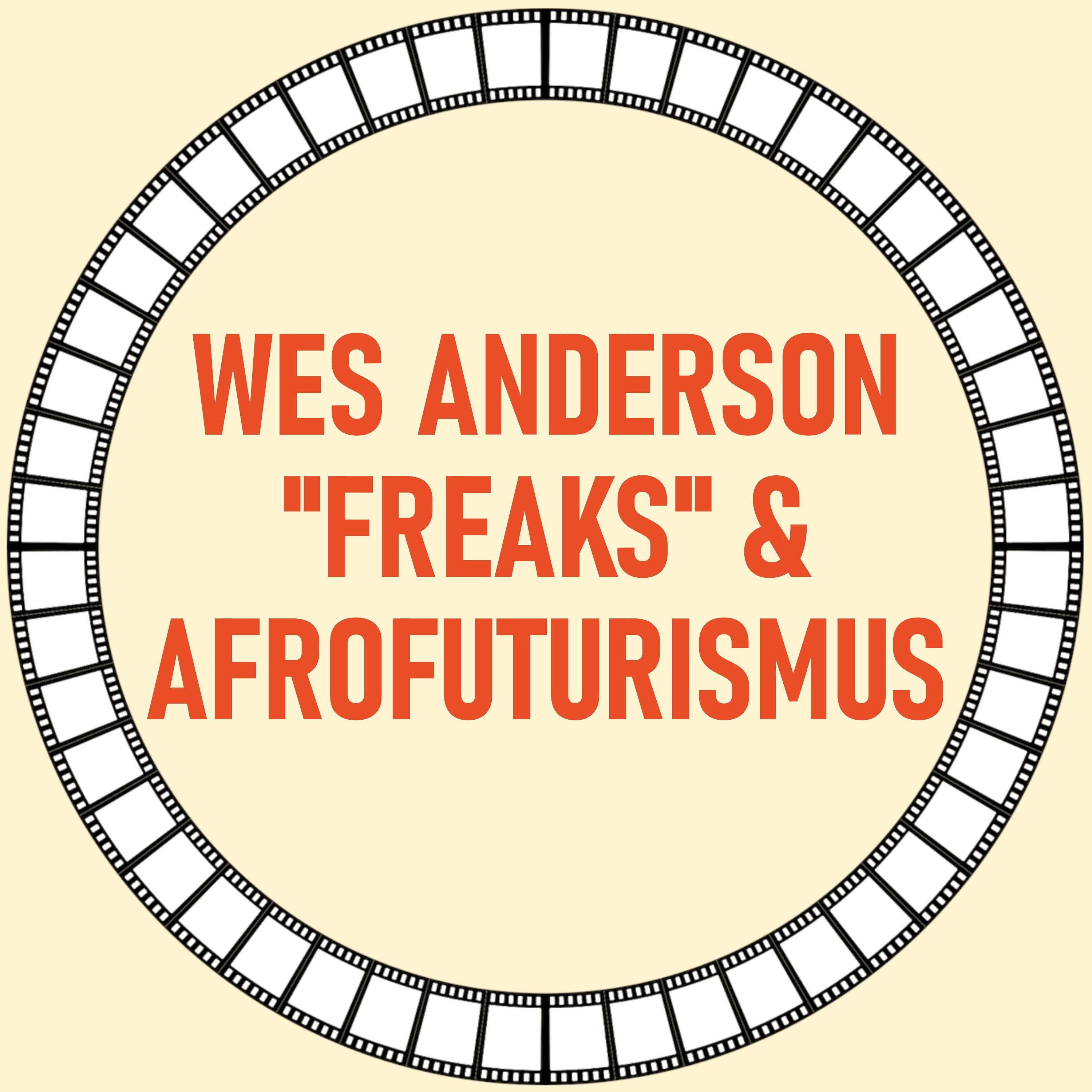 [21] Wes Anderson, "Freaks" & Afrofuturismus