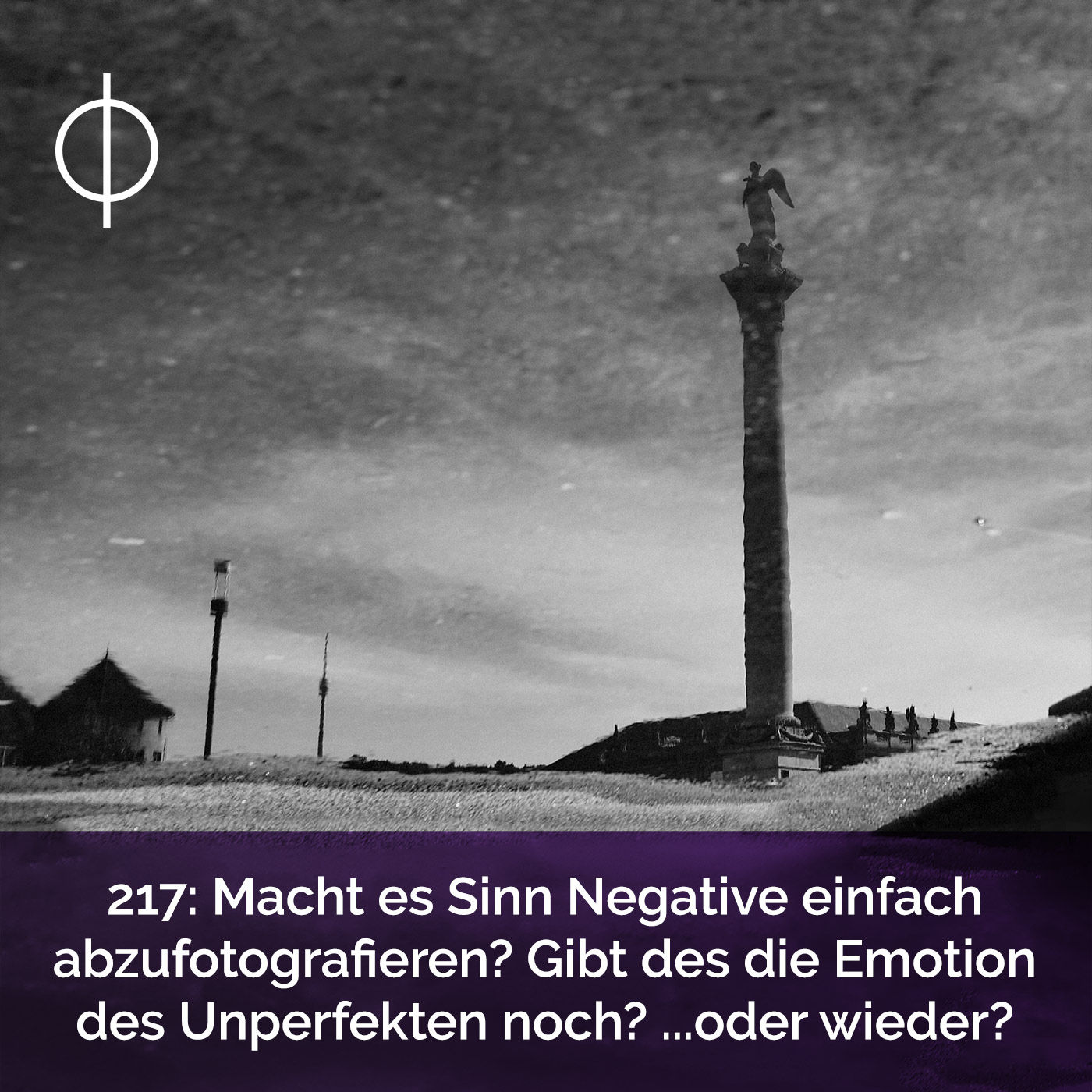 217: Macht es Sinn Negative einfach abzufotografieren? Gibt es die Emotion des Unperfekten noch? ... oder wieder?