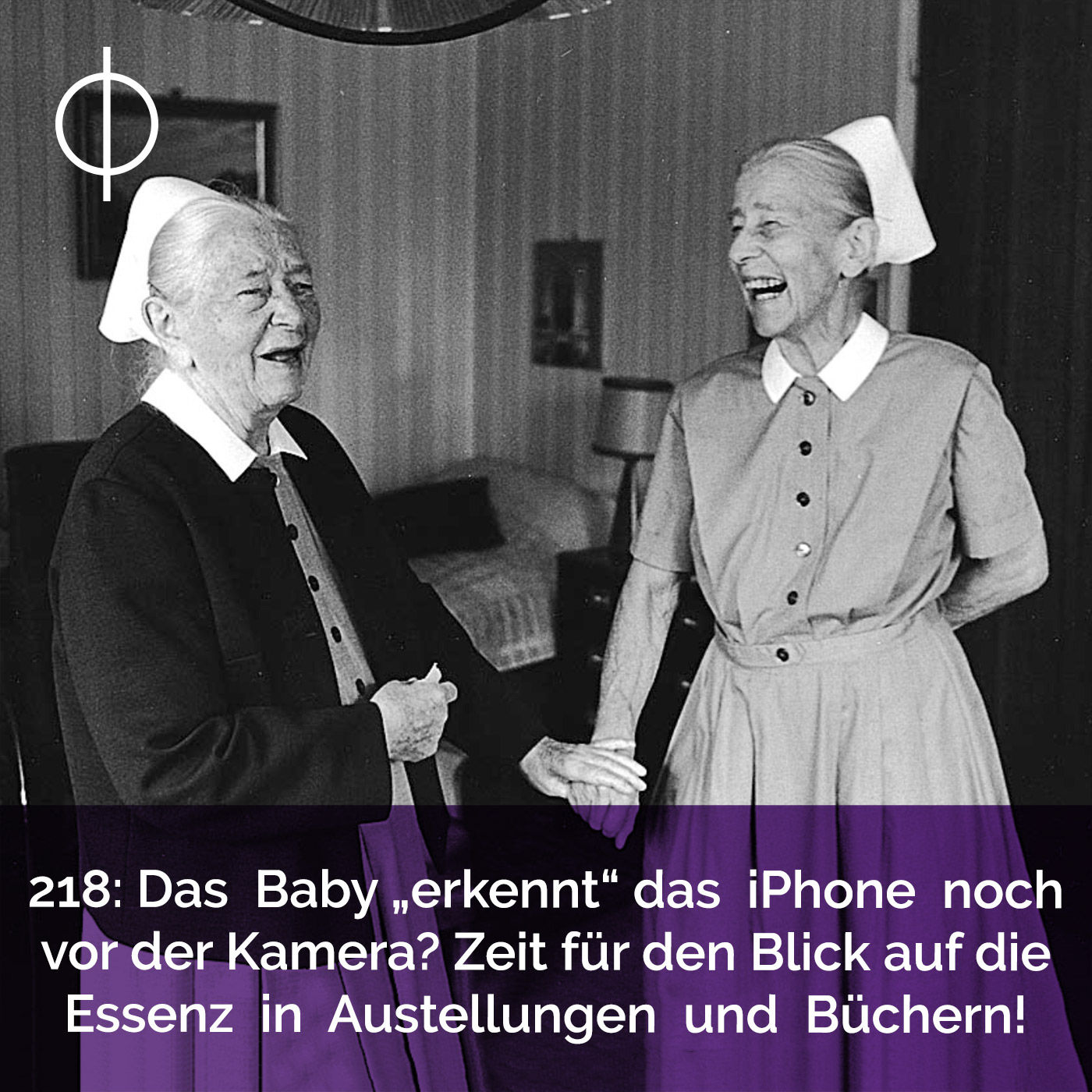 218: Das Baby erkennt das iPhone noch vor der Kamera? Zeit für den Blick auf die Essenz in Ausstellungen und Büchern