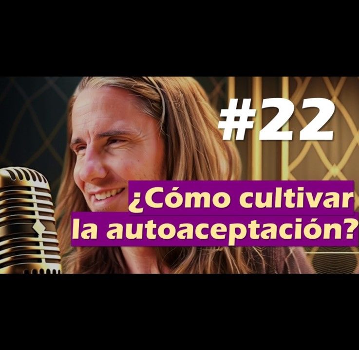 🎙️#22 ¿Cómo cultivar la autoaceptación? - MARIANO MENÉNDEZ PODCAST