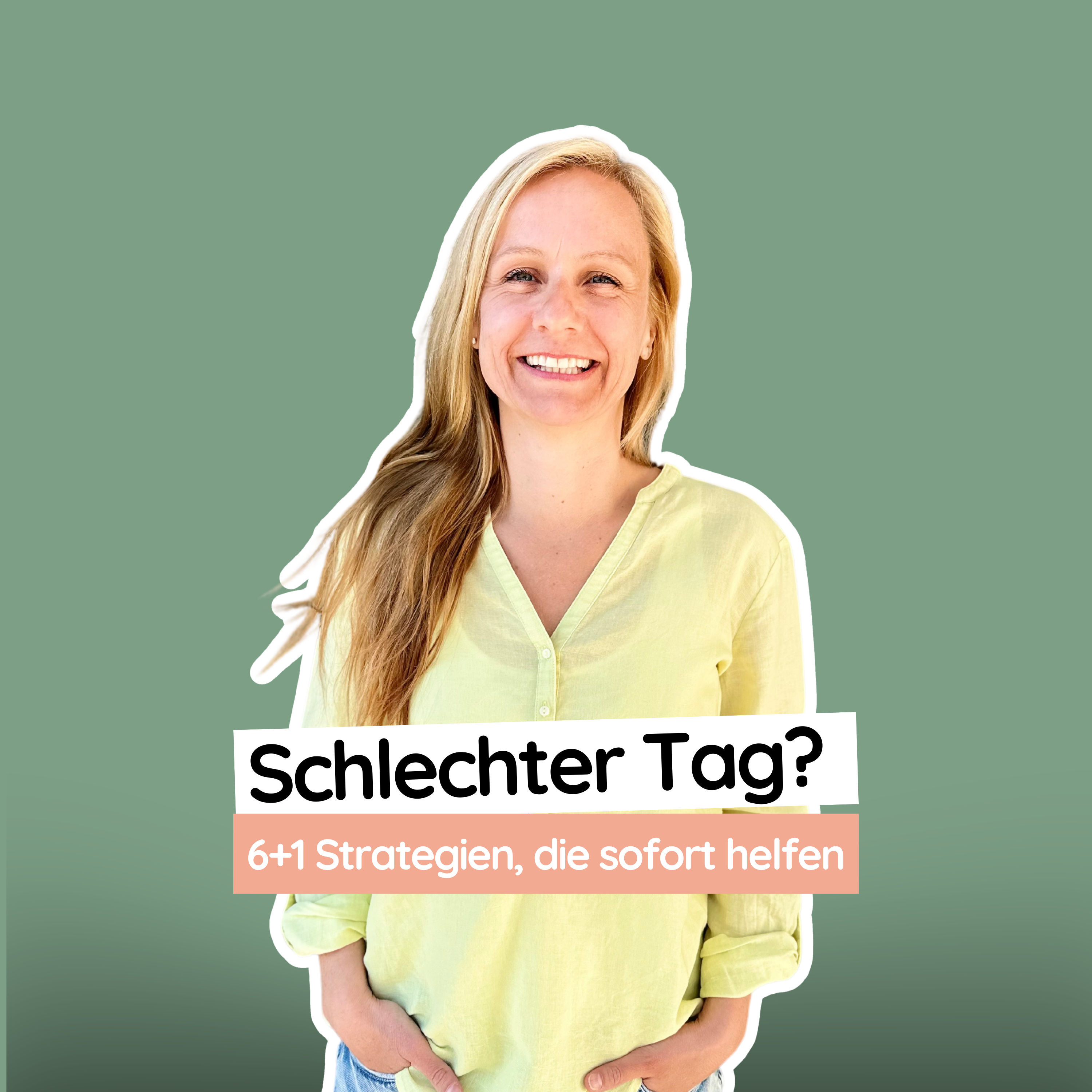 #22 Schlechter Tag? 6+1 Strategien, die sofort helfen