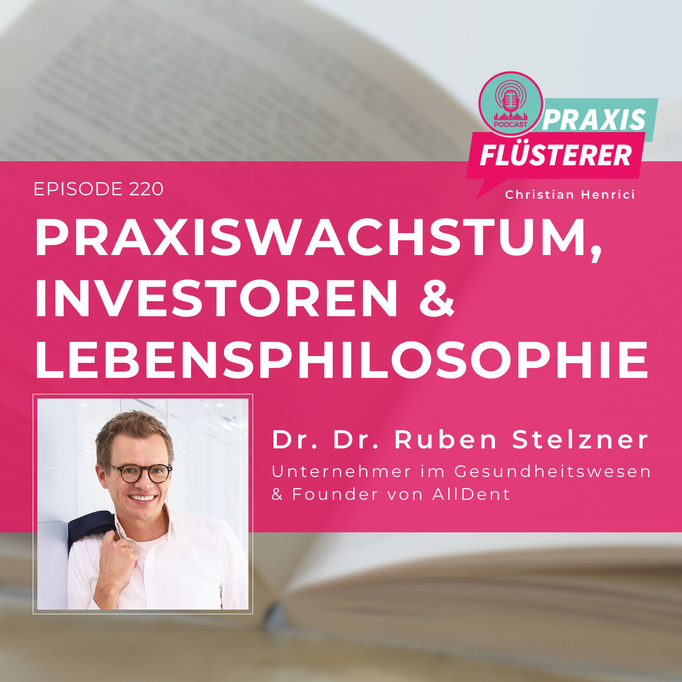 #220: Dr. Dr. Ruben Stelzner im Update: Praxiswachstum, Investoren und Lebensphilosophie