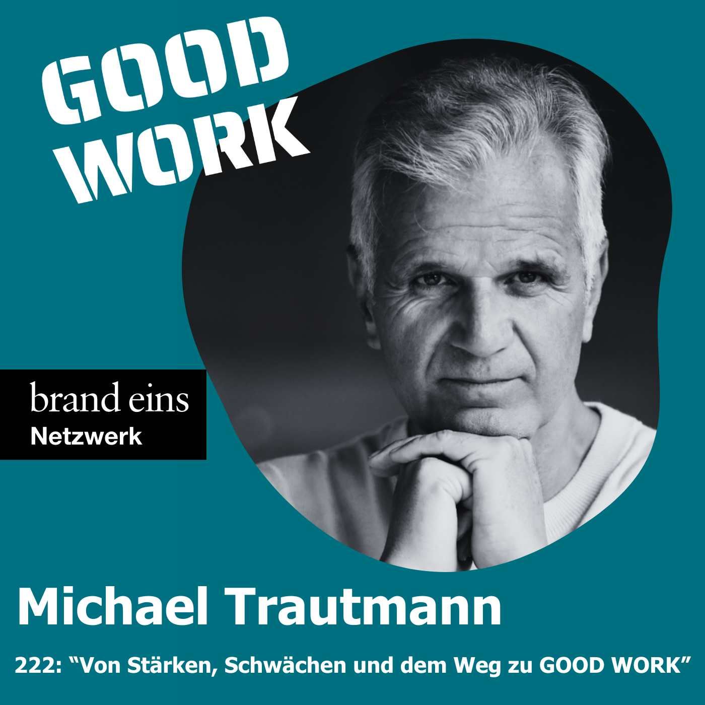 #222: "Von starken Schwächen und schwachen Stärken für mehr GOOD WORK" mit Michael Trautmann