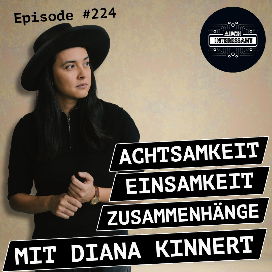 #224 Achtsamkeit, Einsamkeit, Zusammenhänge - mit Diana Kinnert