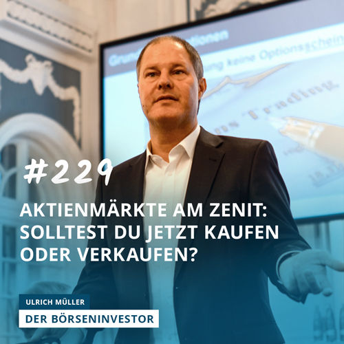 #229 Aktienmärkte am Zenit: Solltest Du jetzt kaufen oder verkaufen?