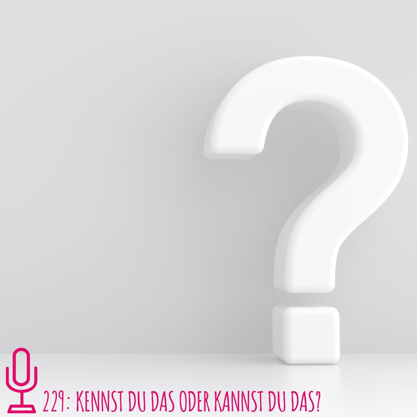 229: Kennst du das oder kannst du das?