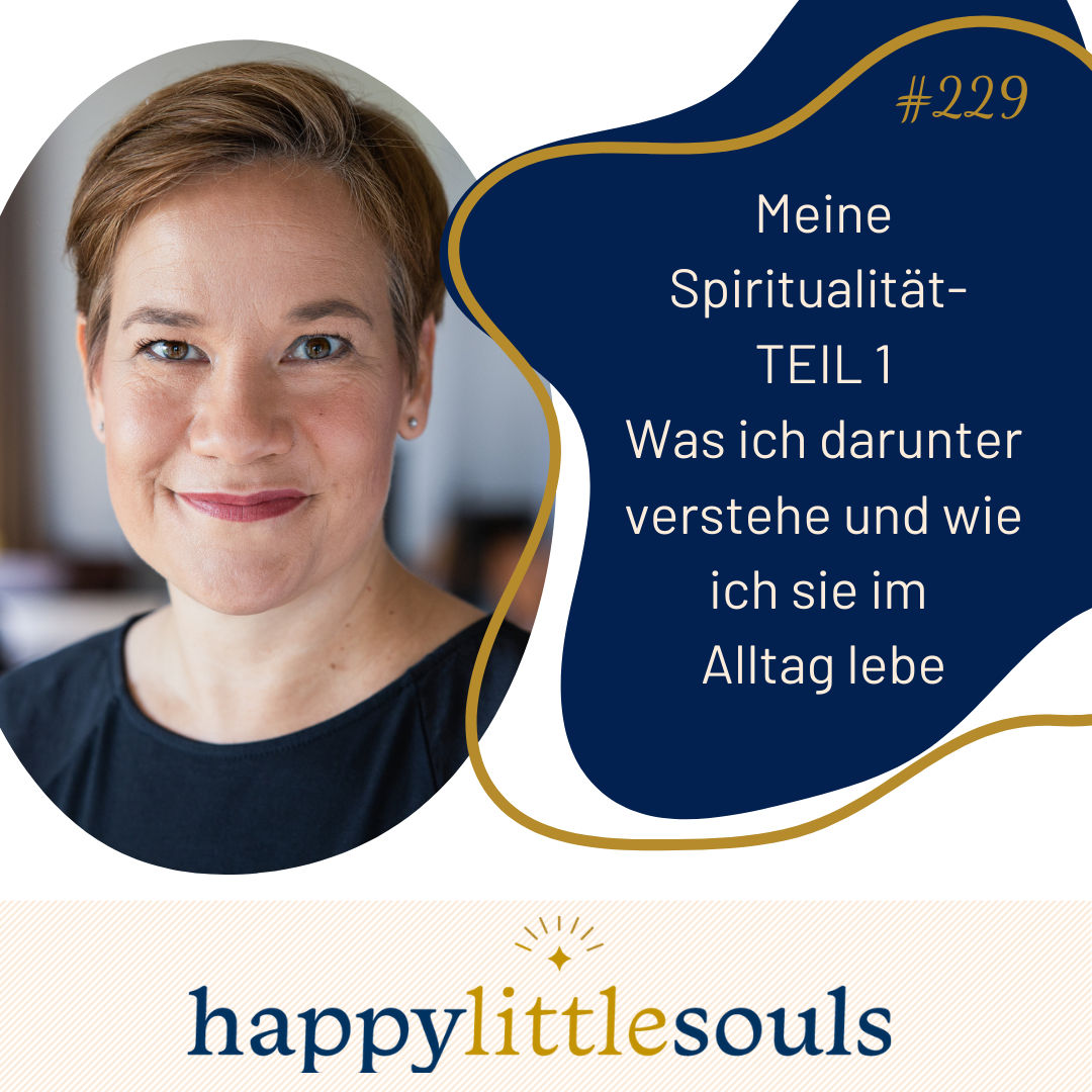 229 - Meine Spiritualität- TEIL 1 Was ich darunter verstehe und wie ich sie im Alltag lebe