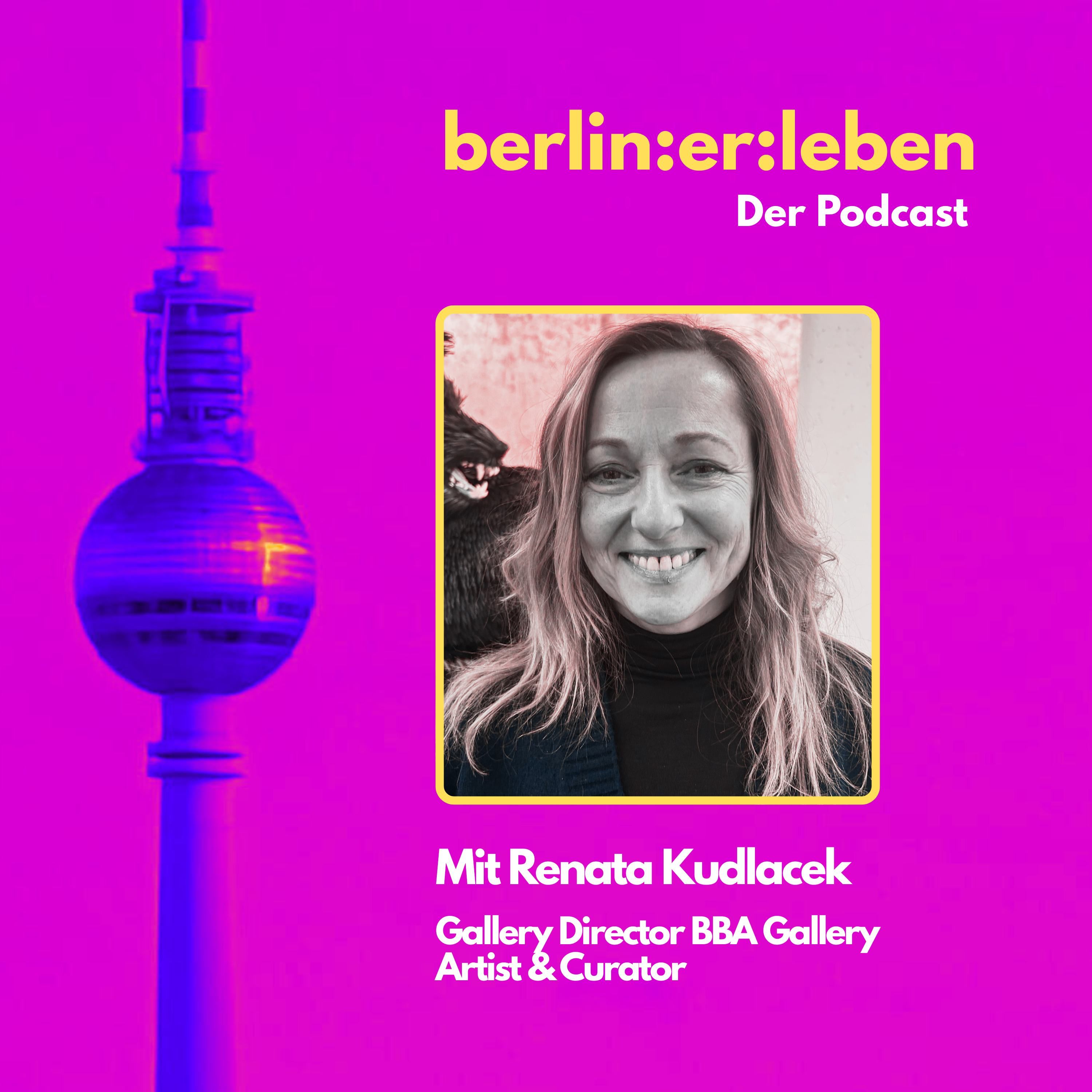 #23 Renata Kudlacek & die BBA Gallery: Zwischen Kunst, Kommerz und Berliner Sommernächten