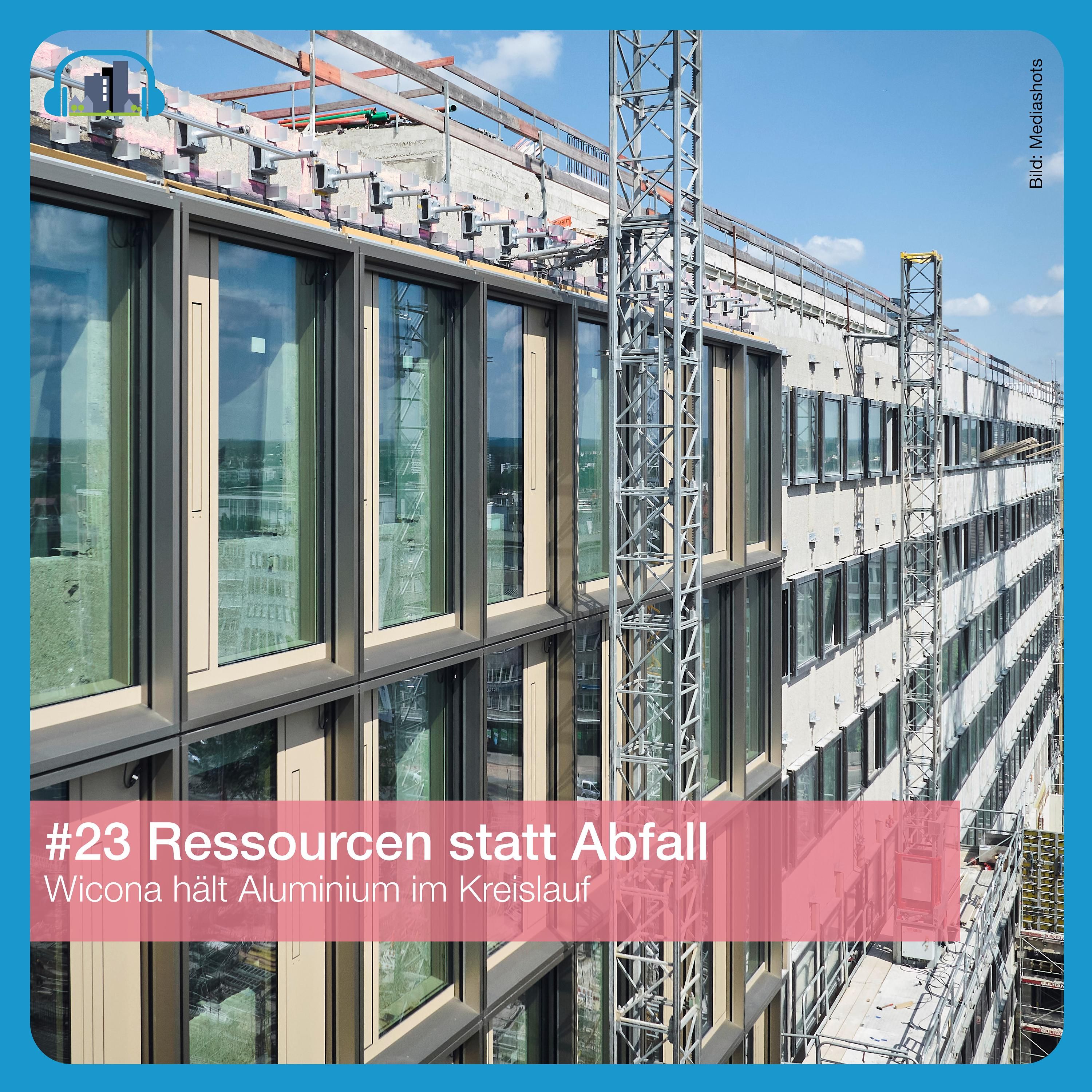 #23 Ressourcen statt Abfall – Wicona hält Aluminium im Kreislauf