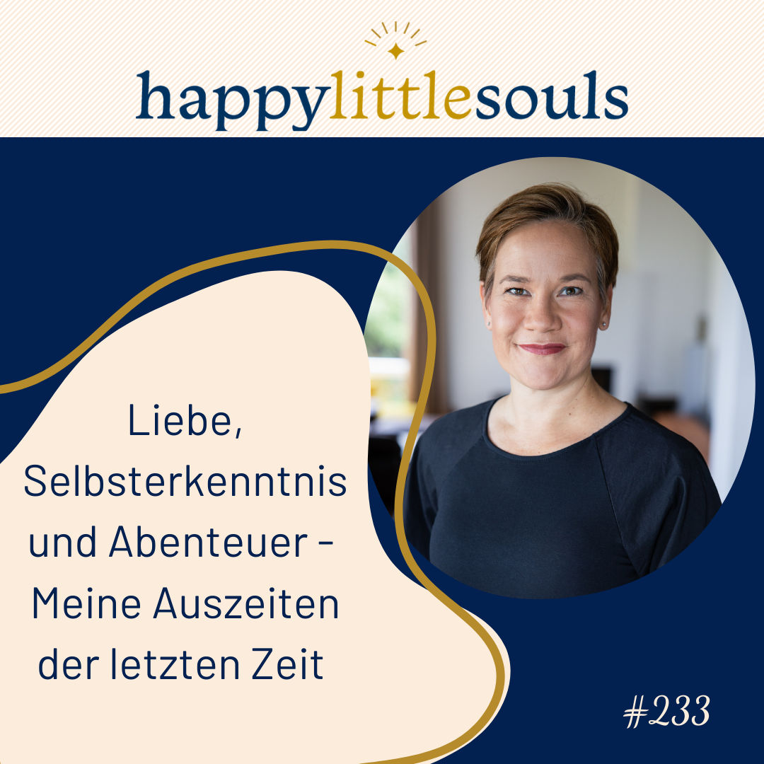 233 - Liebe, Selbsterkenntnis und Abenteuer - Meine Auszeiten der letzten Zeit