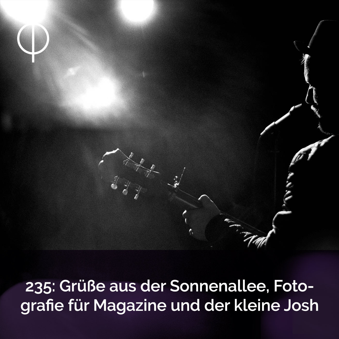 235: Grüße aus der Sonnenallee, Fotografie für Magazine und der kleine Josh