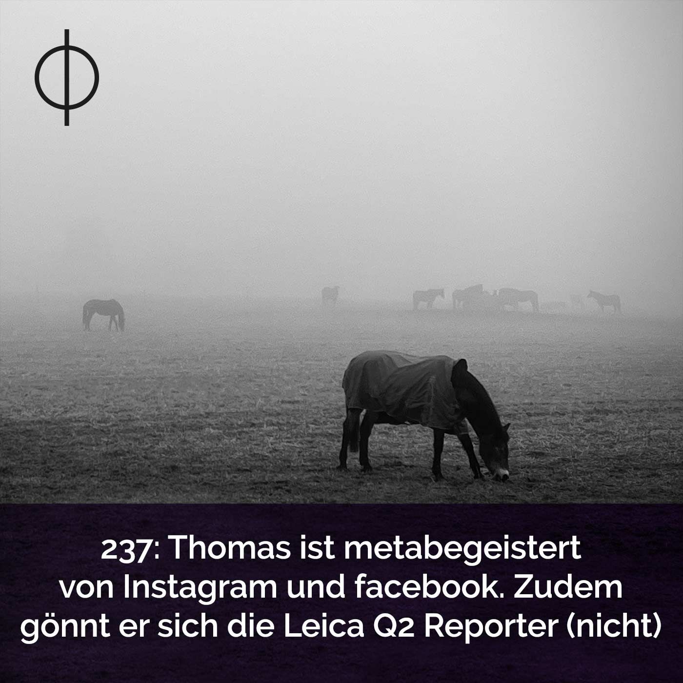 237: Thomas ist metabegeistert von Instagram und Facebook. Zudem gönnt er sich die Leica Q2 Reporter (nicht)