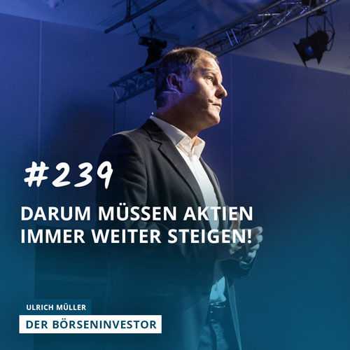 #239 Darum müssen Aktien immer weiter steigen!