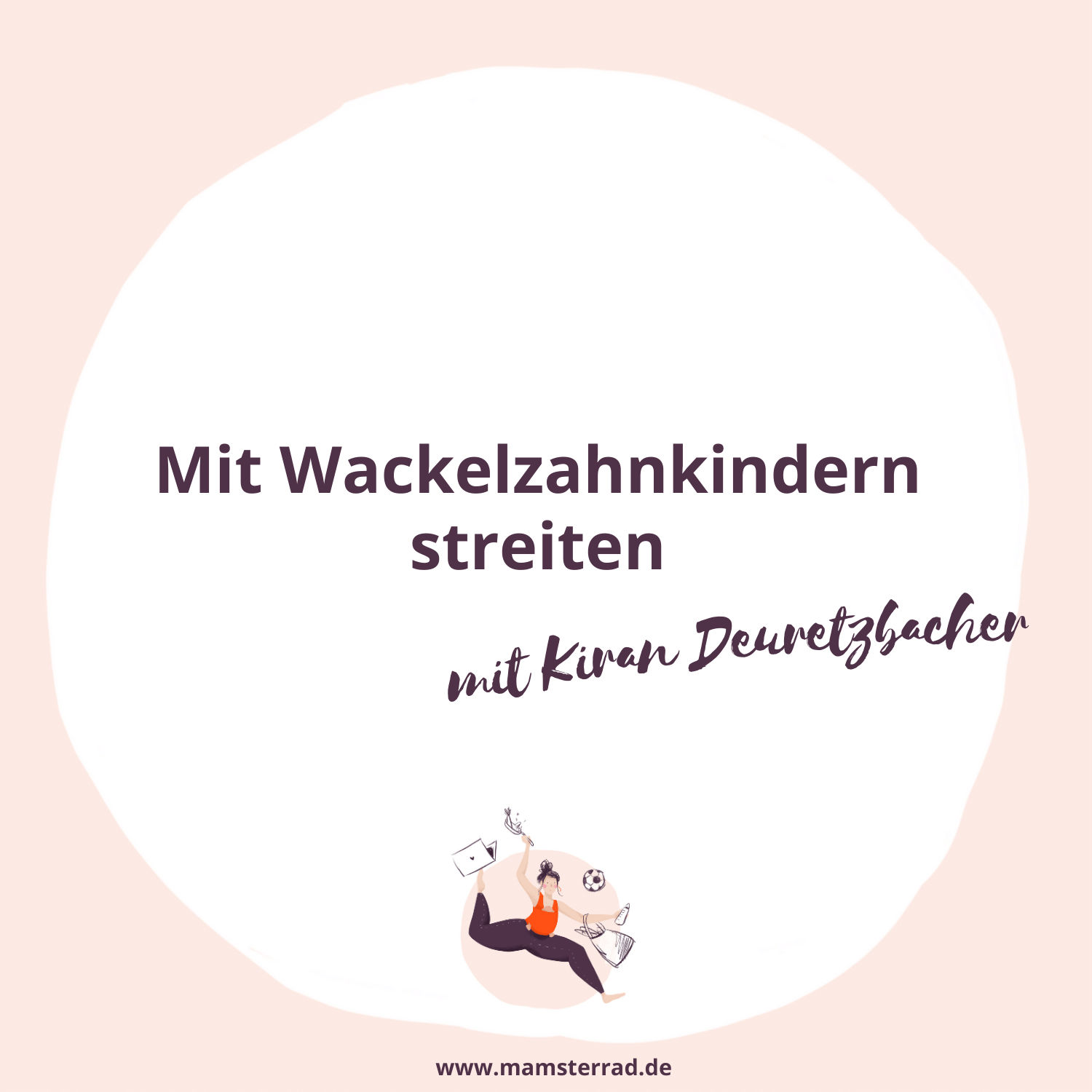 #239 Mit Wackelzahnkindern streiten mit Kiran Deuretzbacher