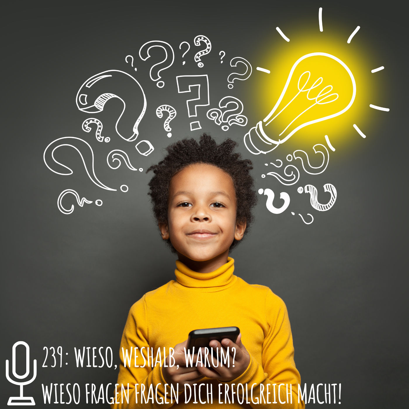 239: Wieso, weshalb, warum? Wieso Fragen fragen dich erfolgreich macht!