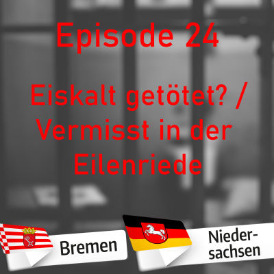 #24 Eiskalt getötet? & Vermisst in der Eilenriede