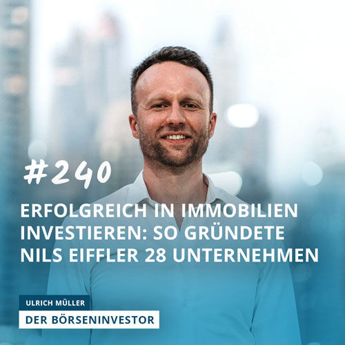 #240 Erfolgreich in Immobilien investieren: So gründete Nils Eiffler 28 Unternehmen