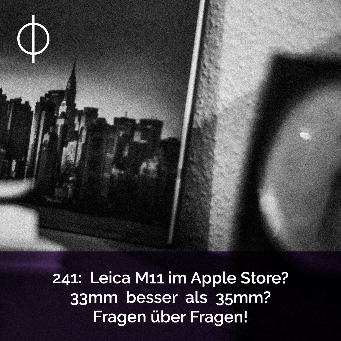 241: Leica bald im Apple Store? 33mm besser als 35mm? Fragen über Fragen!