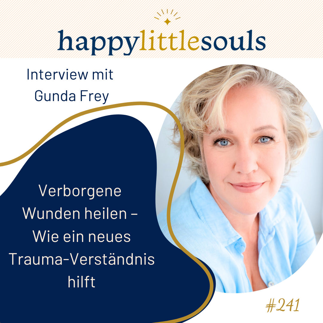 241 - Verborgene Wunden heilen – Wie ein neues Trauma-Verständnis hilft - Gunda Frey