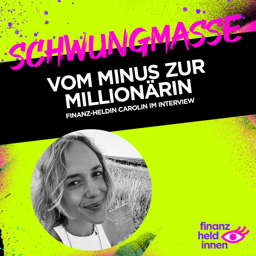 #242 Vom Minus zur Millionärin – finanz-heldin Carolin im Interview