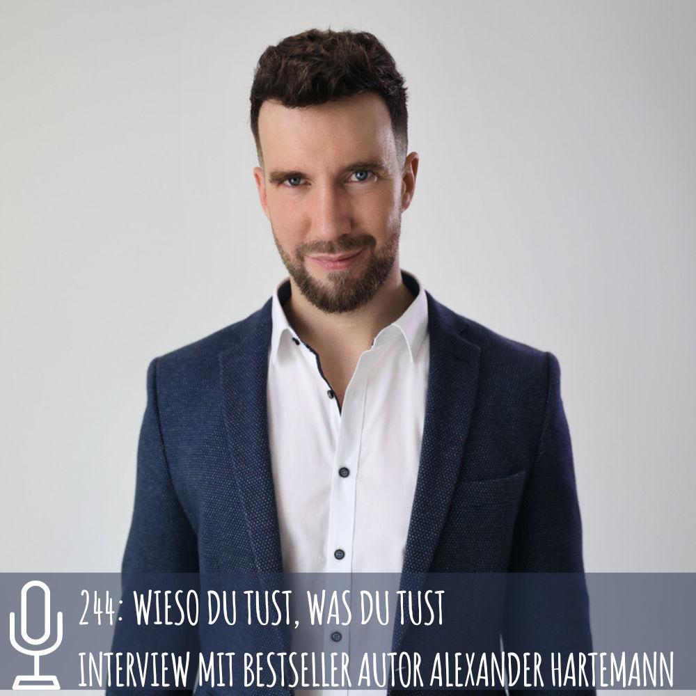 244: Wieso du tust, was du tust - Interview mit Bestseller Autor Alexander Hartmann