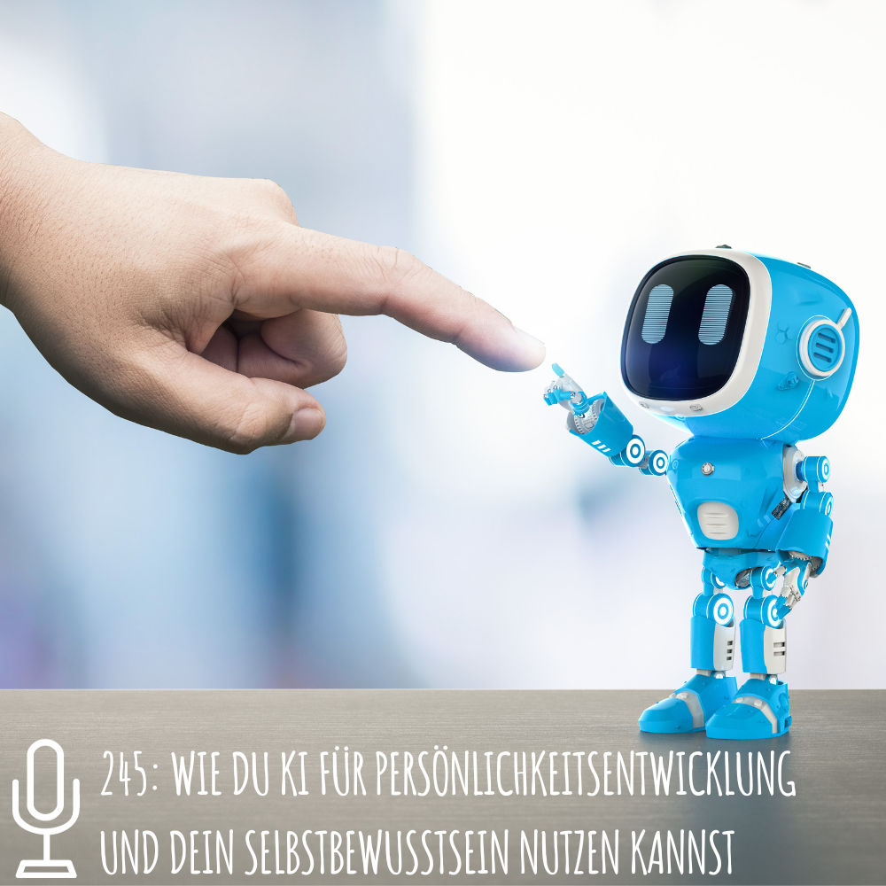 245: Wie du KI für Persönlichkeitsentwicklung und dein Selbstbewusstsein nutzen kannst