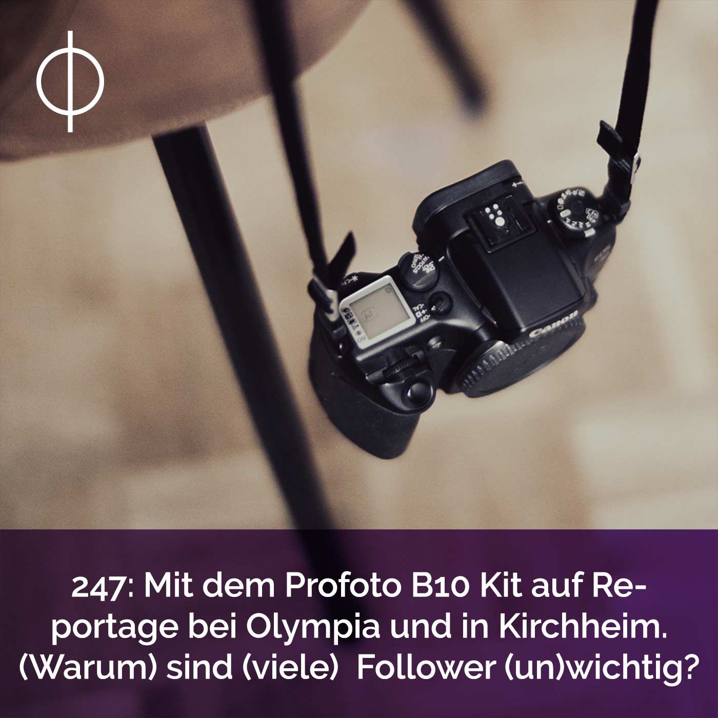 247: Mit dem Profoto B10 Kit auf Reportage bei Olympia und in Kirchheim. (Warum) sind (viele) Follower (un)wichtig?