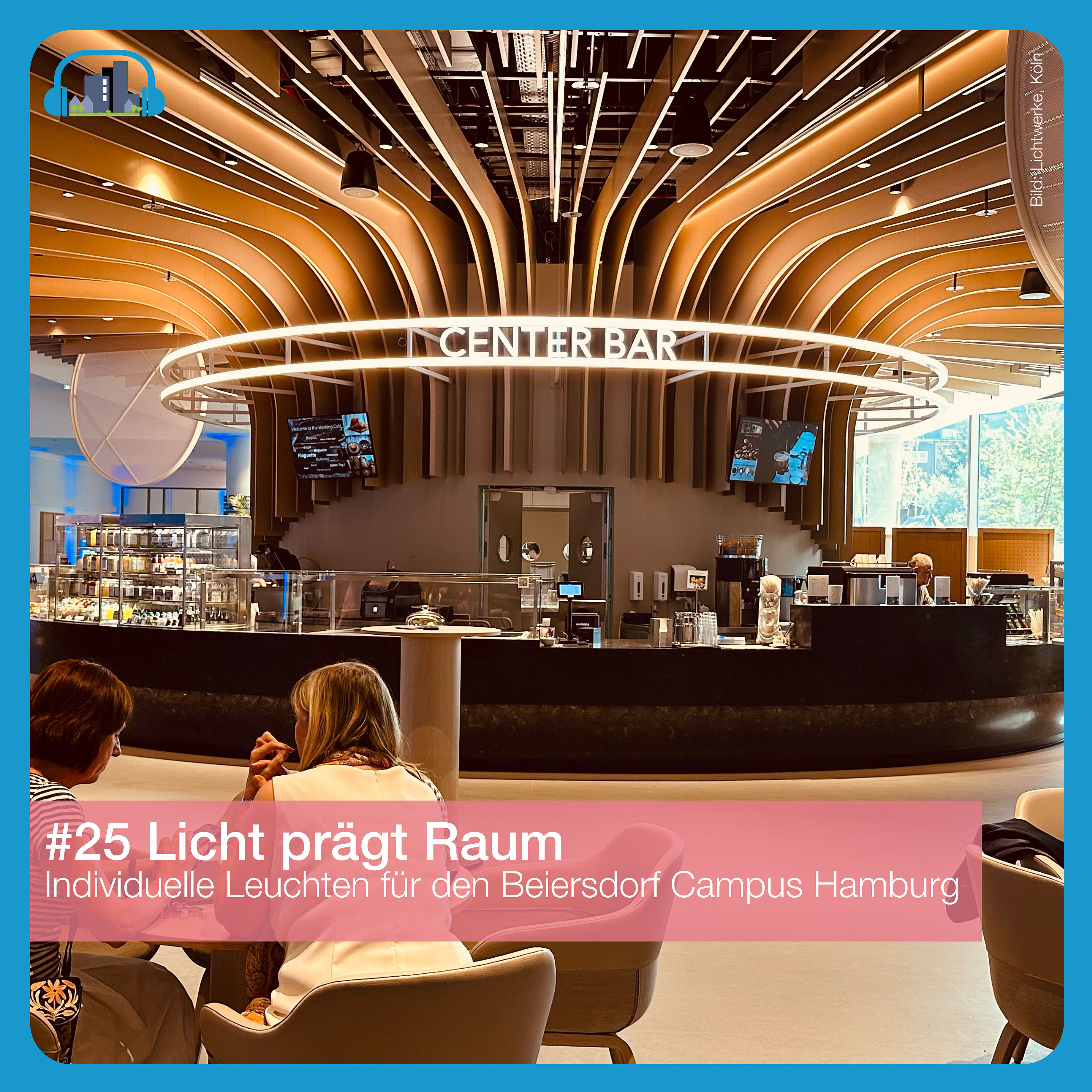 #25 Licht prägt Raum – Individuelle Leuchten für den Beiersdorf Campus Hamburg
