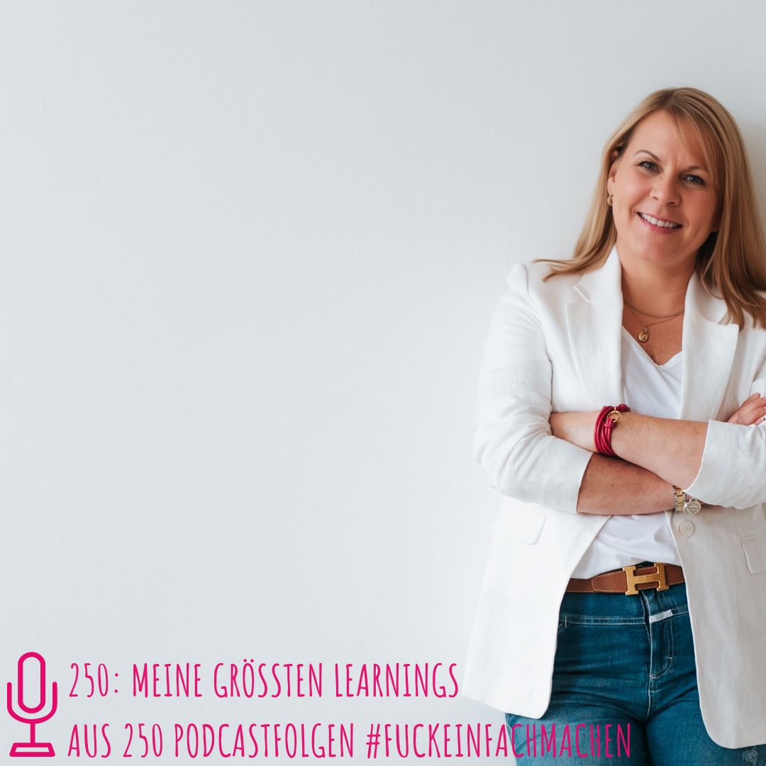 250: Meine grössten Learnings aus 250 podcastFolgen #fuckeinfachmachen