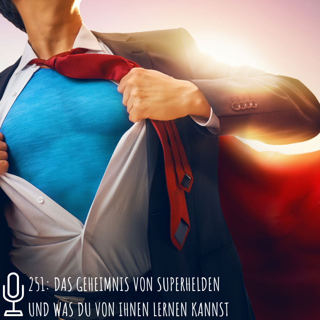 251: Das Geheimnis von Superhelden und was du davon lernen kannst