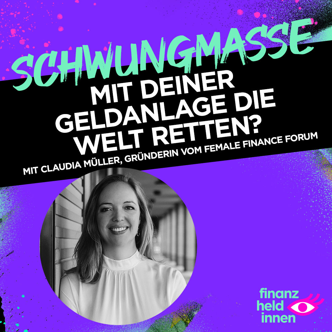 #252 Mit Deiner Geldanlage die Welt retten? Mit Claudia Müller