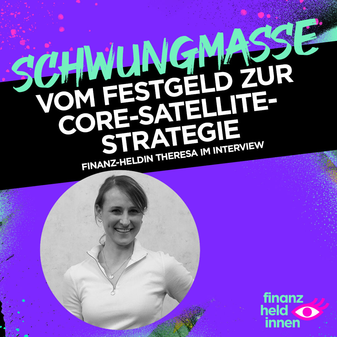 #255 Vom Festgeld zur Core-Satellite-Strategie – finanz-heldin Theresa im Interview