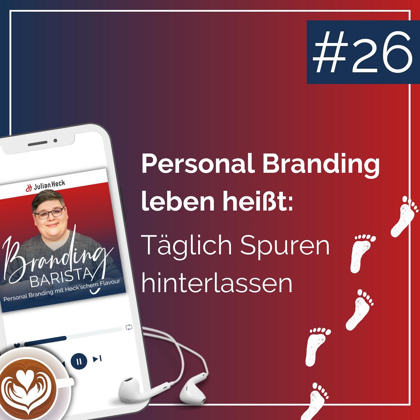 #26 - Personal Branding leben heißt: Täglich Spuren hinterlassen