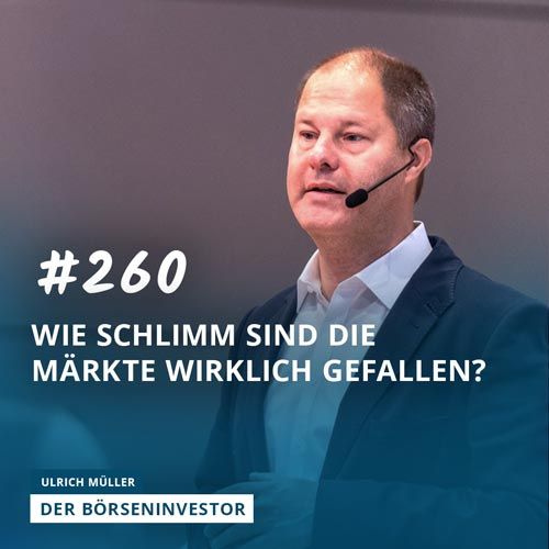 #260 Wie schlimm sind die Märkte wirklich gefallen?