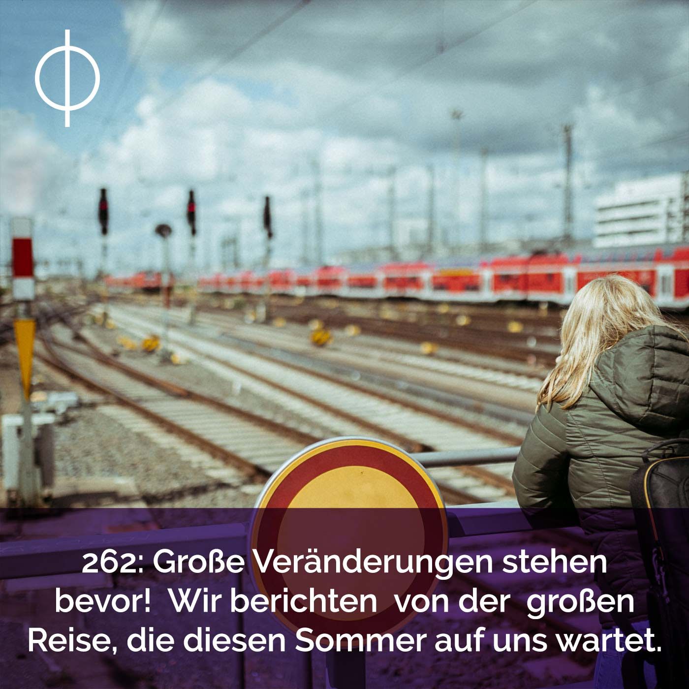 262: Große Veränderungen stehen bevor! Wir berichten von der großen Reise, die diesen Sommer auf uns wartet.