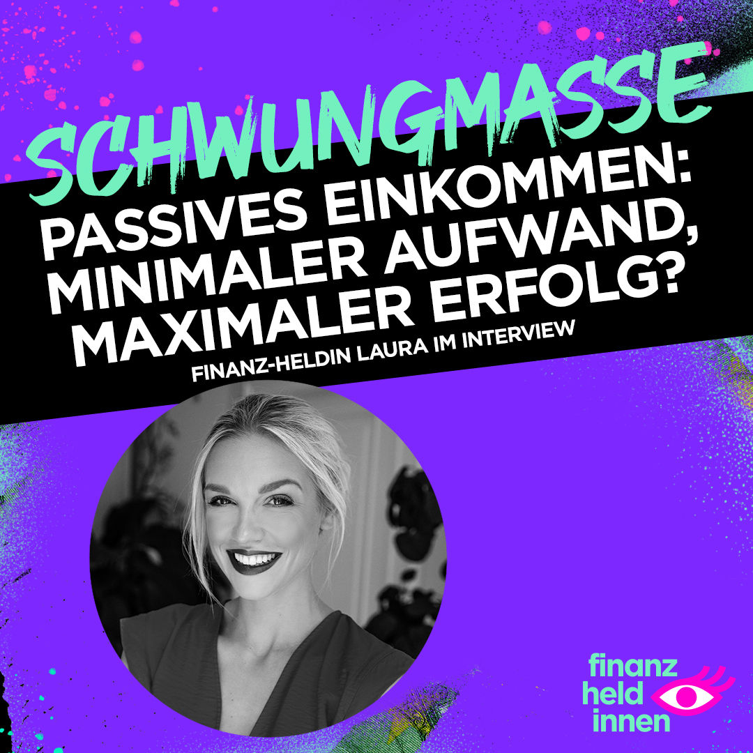 #267 Passives Einkommen: minimaler Aufwand, maximaler Erfolg? – finanz-heldin Laura im Interview
