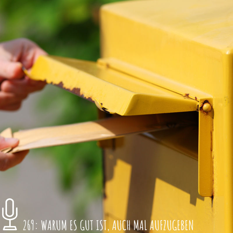 269: Warum es gut ist, auch mal aufzugeben