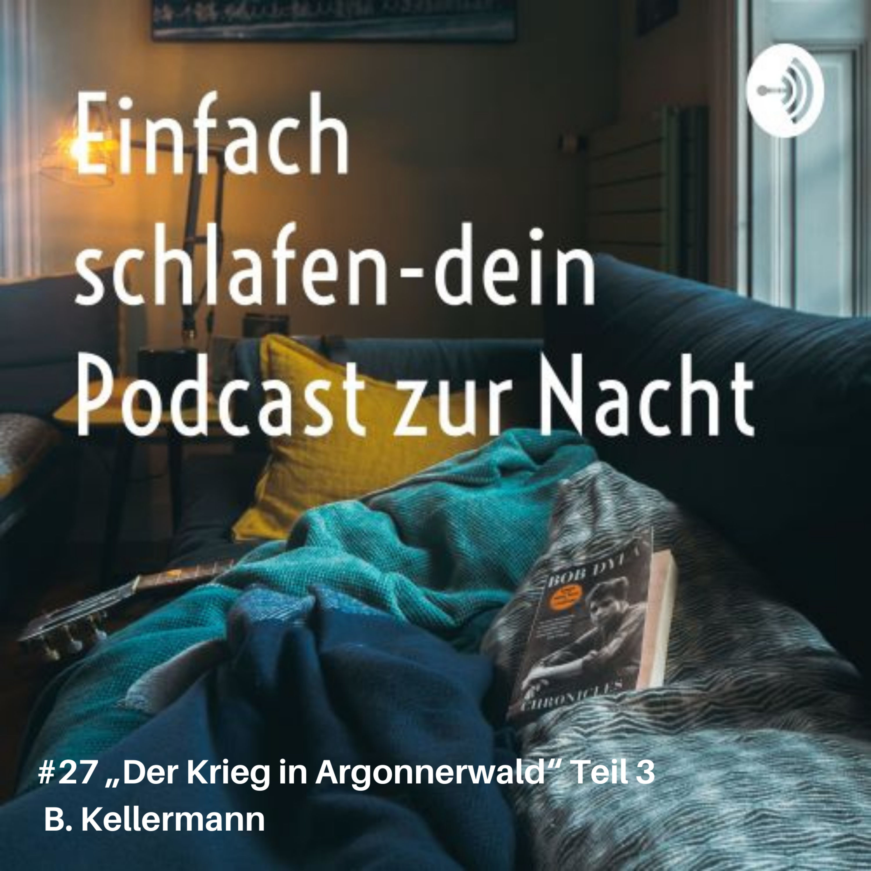 #27 "Der Krieg im Argonnerwald" Teil 3 B.Kellermann #einfachschlafen #Schlafpodcast #gutenacht #geschichten #schlafen