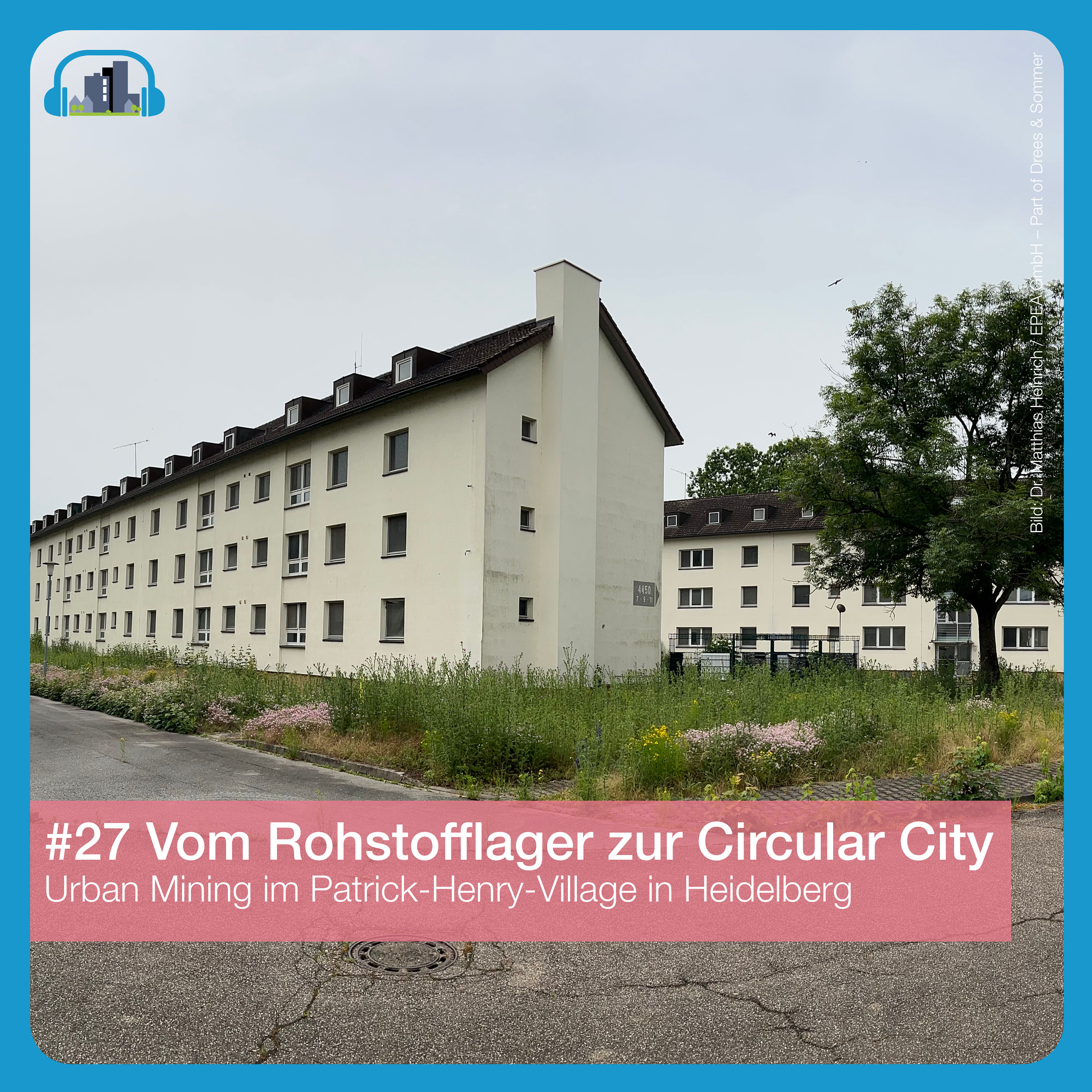 #27 Vom Rohstofflager zur Circular City – Urban Mining im Patrick-Henry-Village Heidelberg