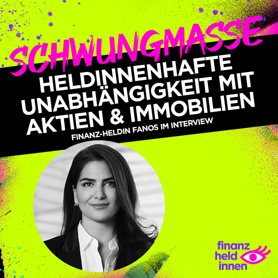 #272 Heldinnenhafte Unabhängigkeit mit Aktien und Immobilien – finanz-heldin Fanos im Interview