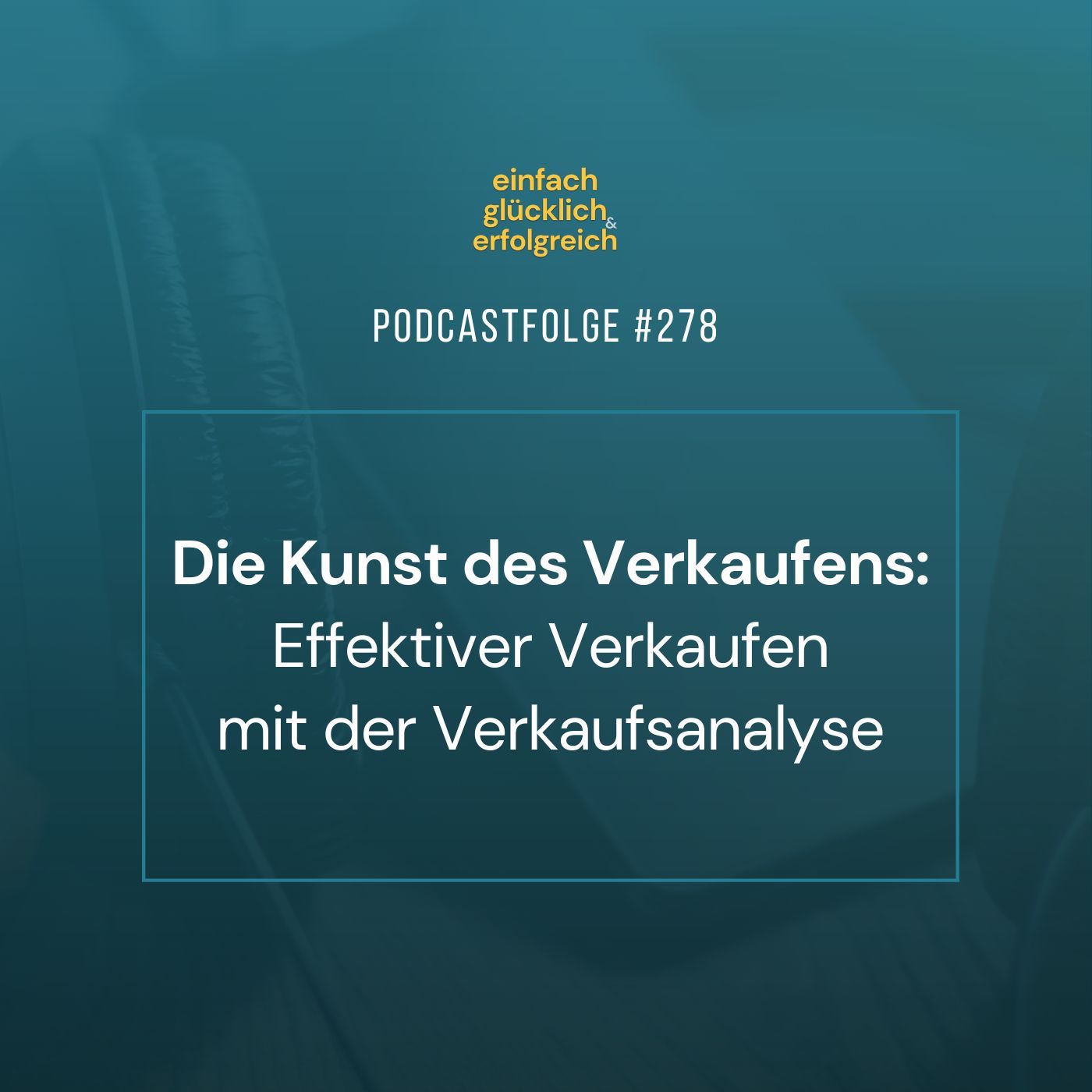 #278 - Die Kunst des Verkaufens: Effektiver Verkaufen mit der Verkaufsanalyse