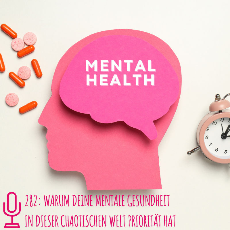 282: Warum deine mentale Gesundheit in dieser chaotischen Welt Priorität hat