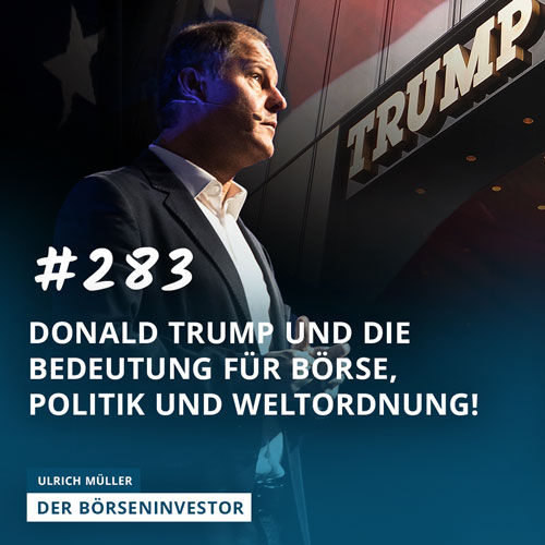 #283 Donald Trump und die Bedeutung für Börse, Politik und Weltordnung!