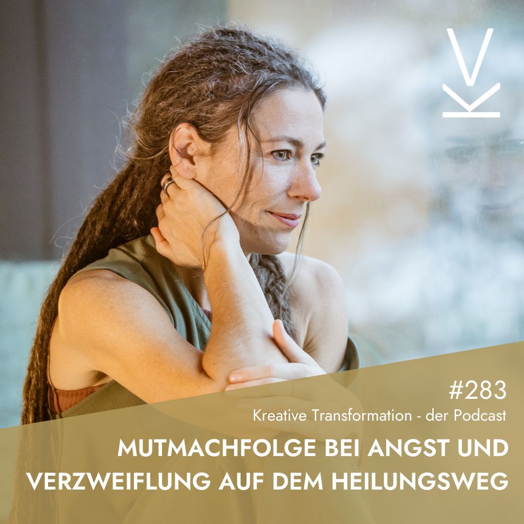 #283 Mutmachfolge bei Angst und Verzweiflung auf dem Heilungsweg
