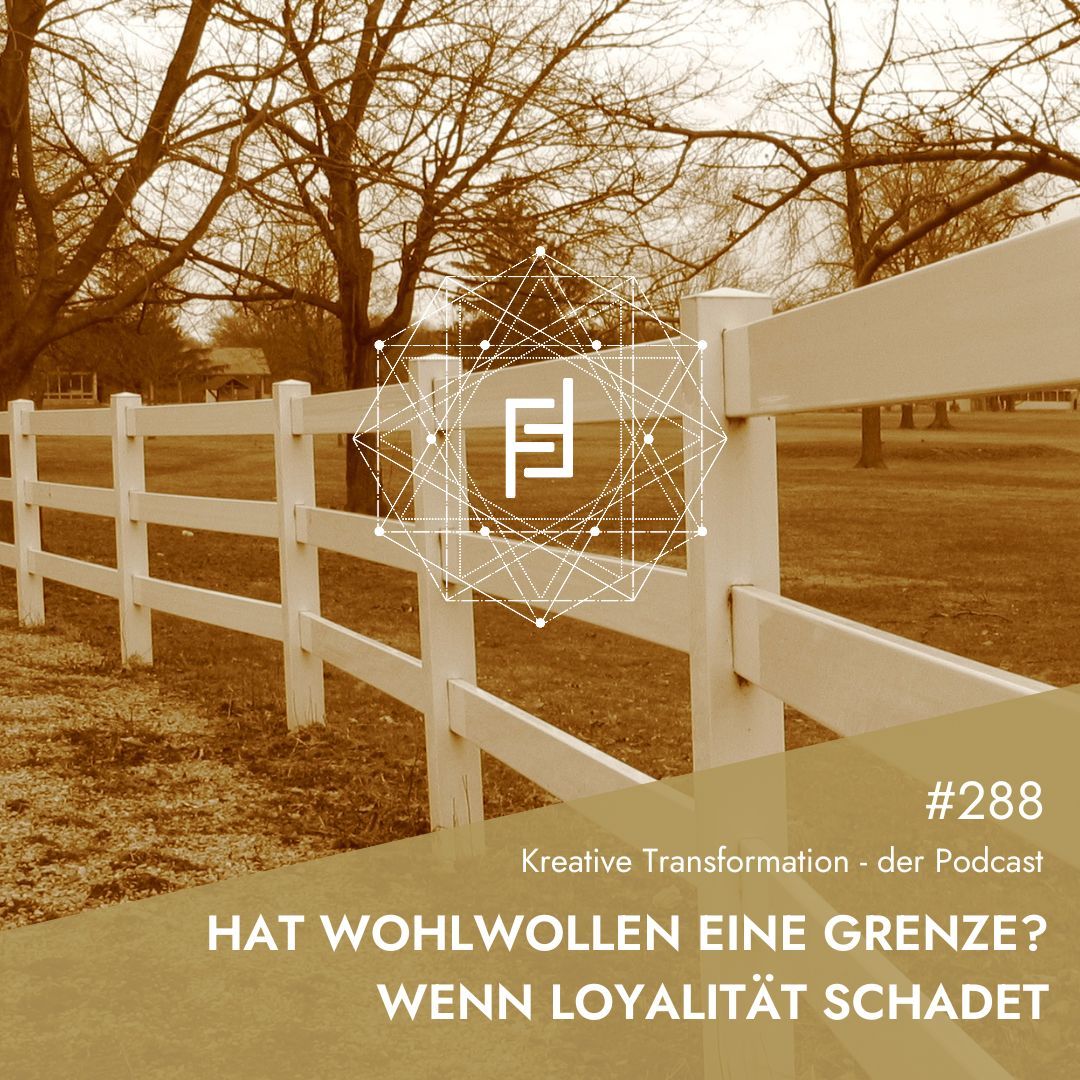 #288 Hat Wohlwollen eine Grenze? Wenn Loyalität schadet