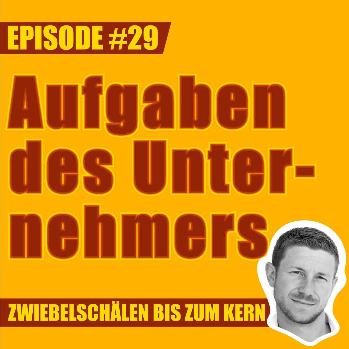 #29 – Was ist die wichtigste Aufgabe eines Unternehmers, Mark?