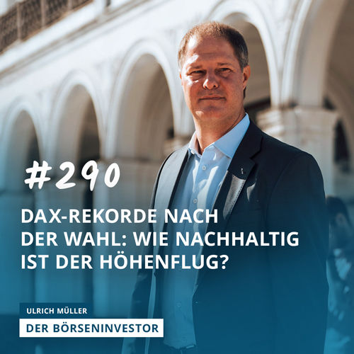#290 DAX-Rekorde nach der Wahl: Wie nachhaltig ist der Höhenflug?