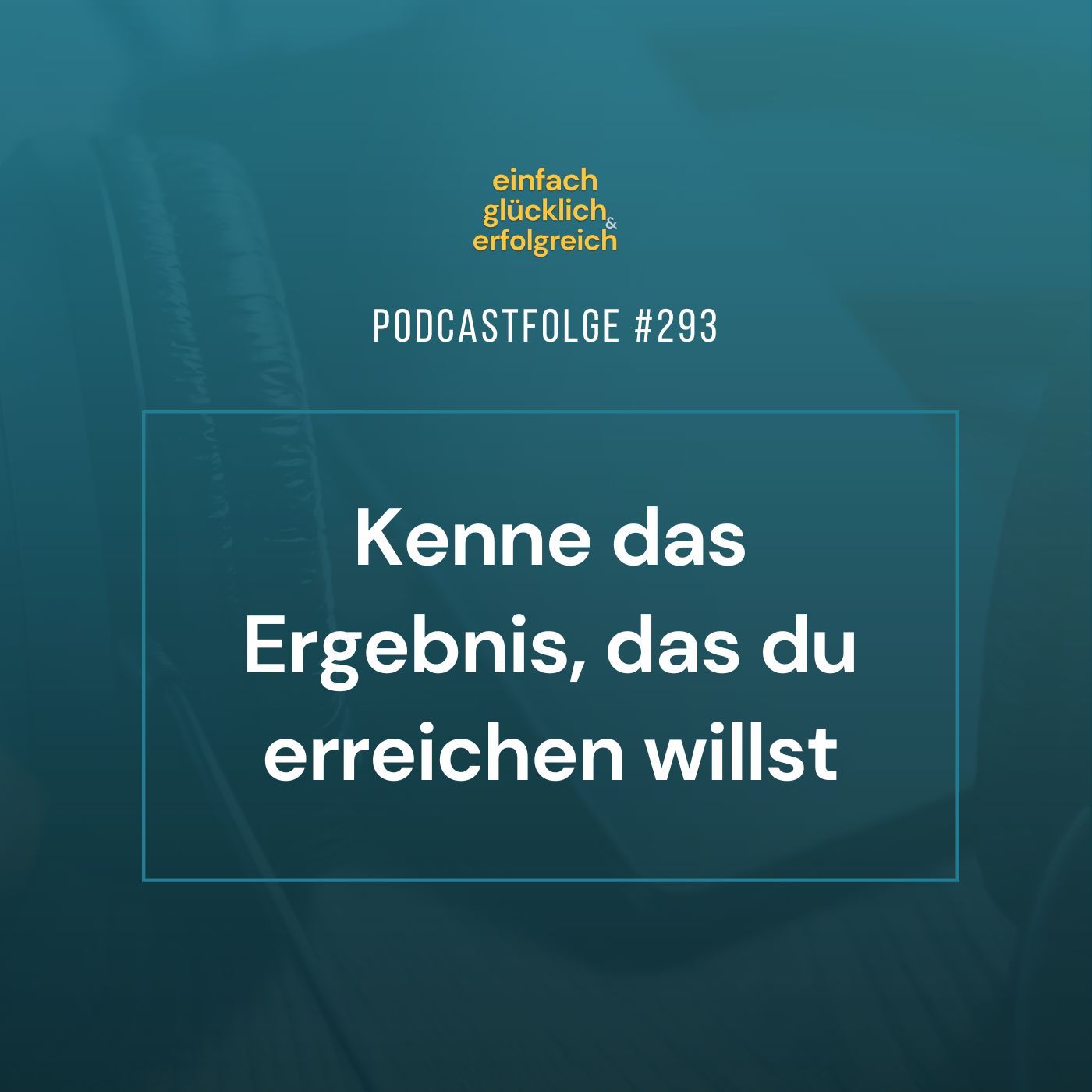 #293 - Kenne das Ergebnis, das du erreichen willst