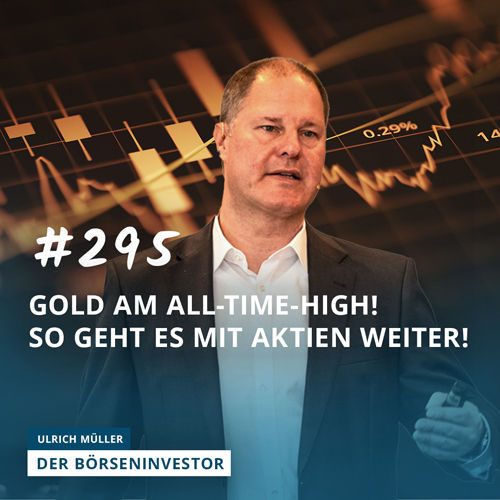 #295 Gold am All-Time-High! So geht es mit Aktien weiter!